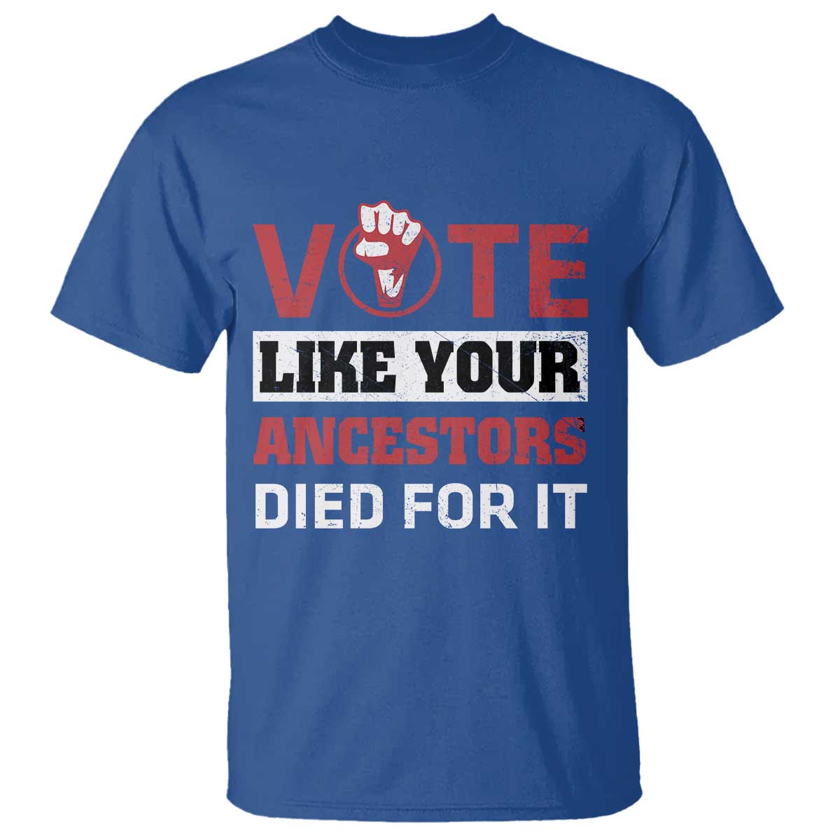 Vote Like Your Ancestors Died for It T Shirt Black Votes Matter Hand Fist - Wonder Print Shop