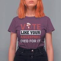Vote Like Your Ancestors Died for It T Shirt For Women Black Votes Matter Hand Fist - Wonder Print Shop