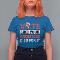 Vote Like Your Ancestors Died for It T Shirt For Women Black Votes Matter Hand Fist - Wonder Print Shop