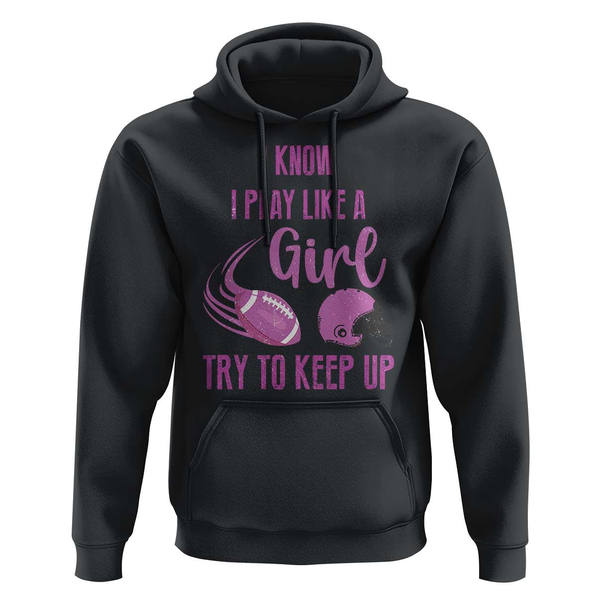 Funny Football Hoodie I Know I Play Like A Girl Try To Keep Up Pink Helmet - Wonder Print Shop