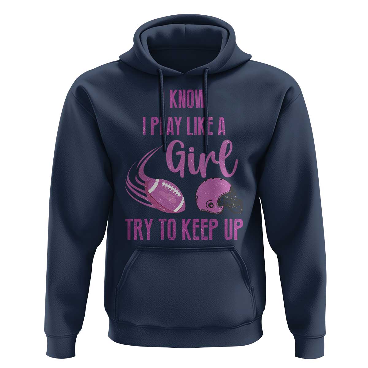 Funny Football Hoodie I Know I Play Like A Girl Try To Keep Up Pink Helmet - Wonder Print Shop
