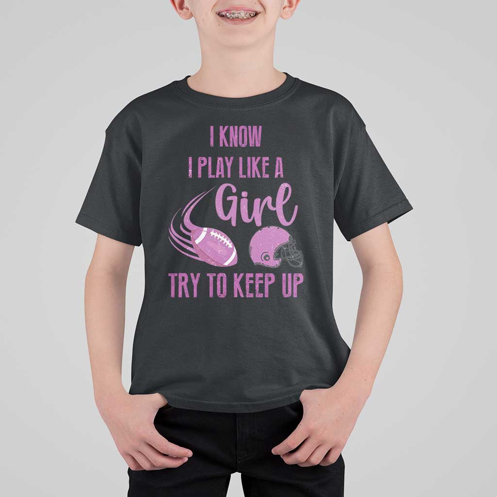 Funny Football T Shirt For Kid I Know I Play Like A Girl Try To Keep Up Pink Helmet - Wonder Print Shop