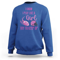 Funny Football Sweatshirt I Know I Play Like A Girl Try To Keep Up Pink Helmet - Wonder Print Shop