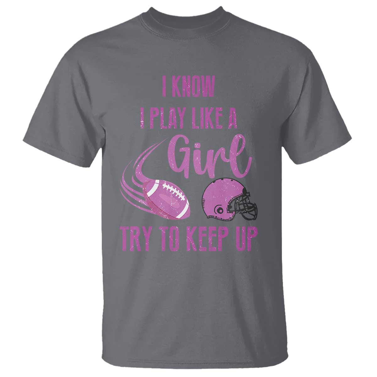 Funny Football T Shirt I Know I Play Like A Girl Try To Keep Up Pink Helmet - Wonder Print Shop