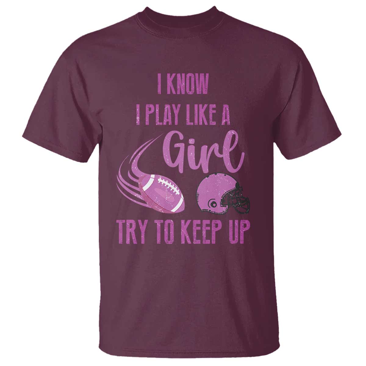 Funny Football T Shirt I Know I Play Like A Girl Try To Keep Up Pink Helmet - Wonder Print Shop