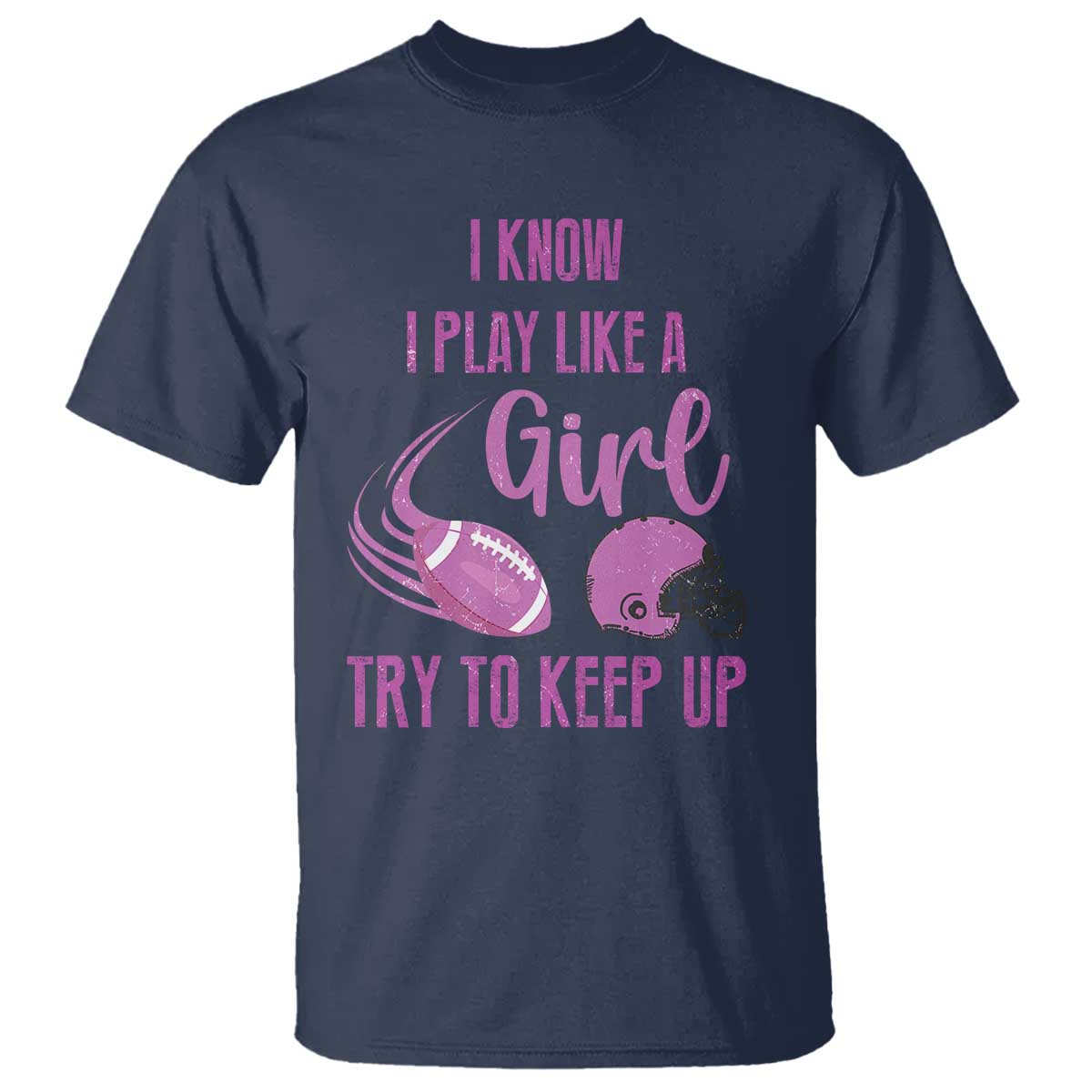 Funny Football T Shirt I Know I Play Like A Girl Try To Keep Up Pink Helmet - Wonder Print Shop