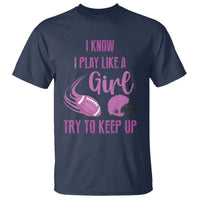 Funny Football T Shirt I Know I Play Like A Girl Try To Keep Up Pink Helmet - Wonder Print Shop