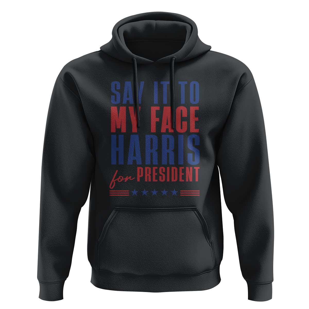 Say It To My Face Harris For President Hoodie Presidential Election 2024 - Wonder Print Shop