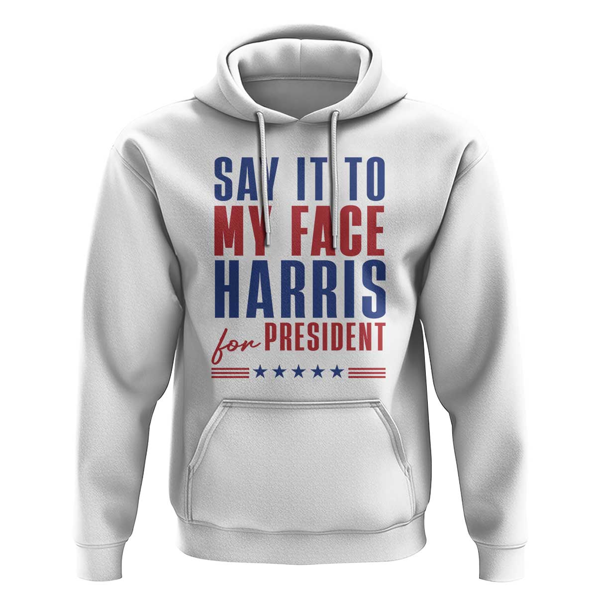 Say It To My Face Harris For President Hoodie Presidential Election 2024 - Wonder Print Shop