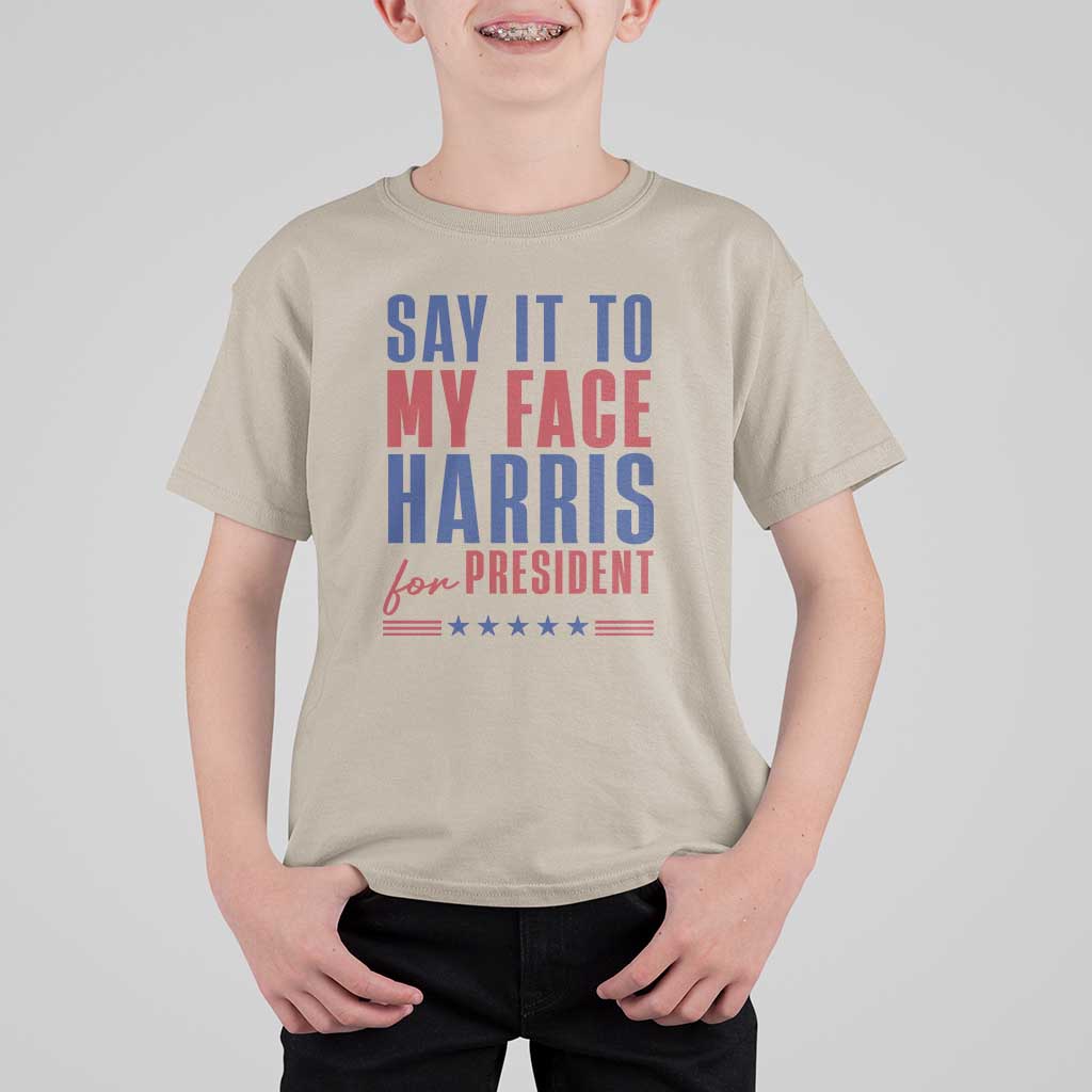 Say It To My Face Harris For President T Shirt For Kid Presidential Election 2024 - Wonder Print Shop