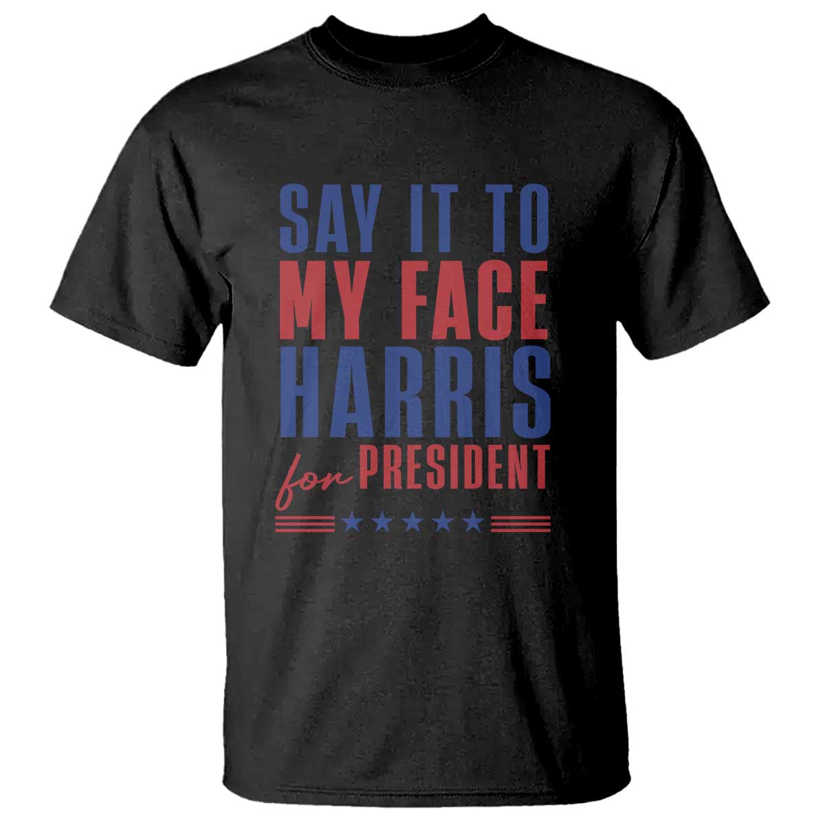 Say It To My Face Harris For President T Shirt Presidential Election 2024 - Wonder Print Shop
