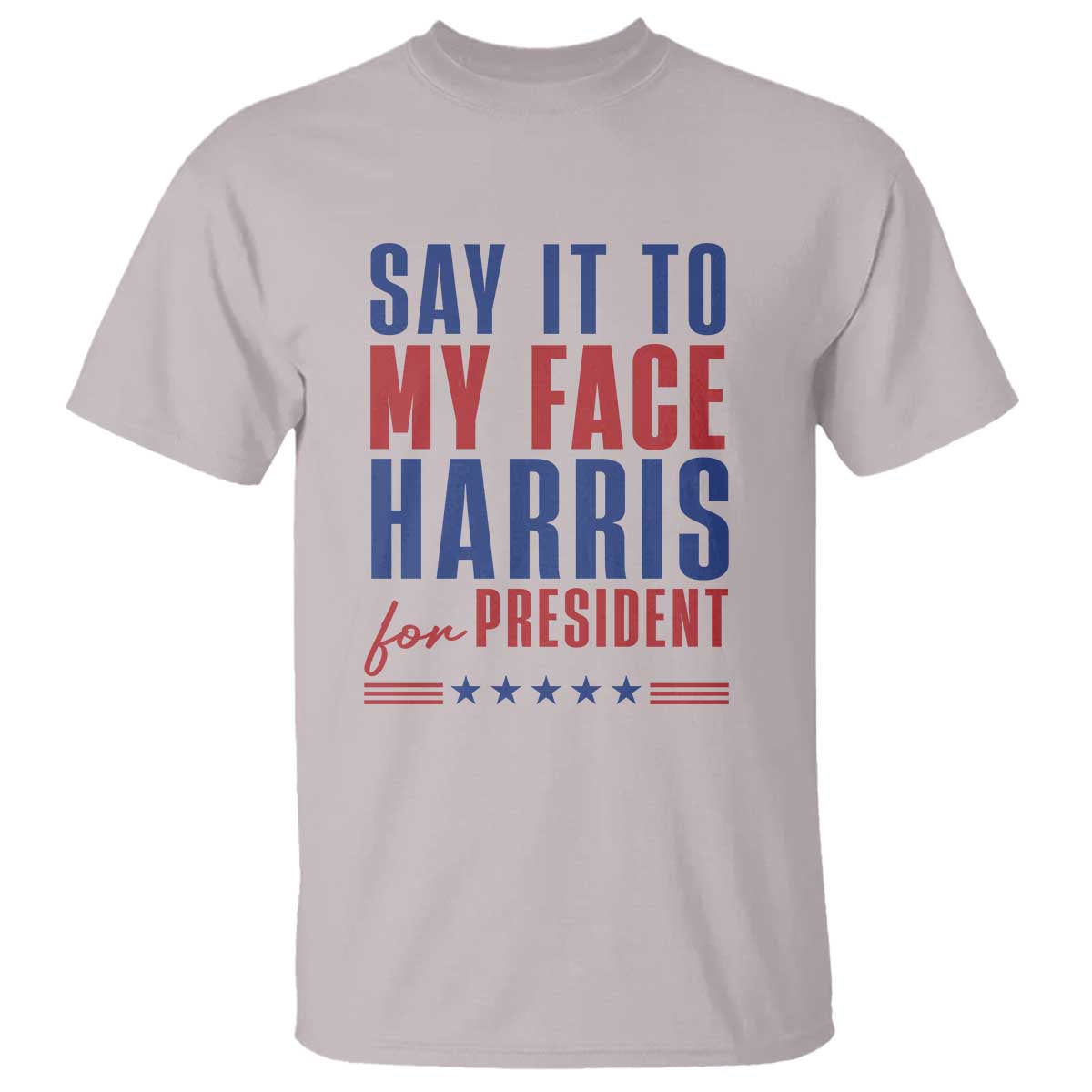 Say It To My Face Harris For President T Shirt Presidential Election 2024 - Wonder Print Shop