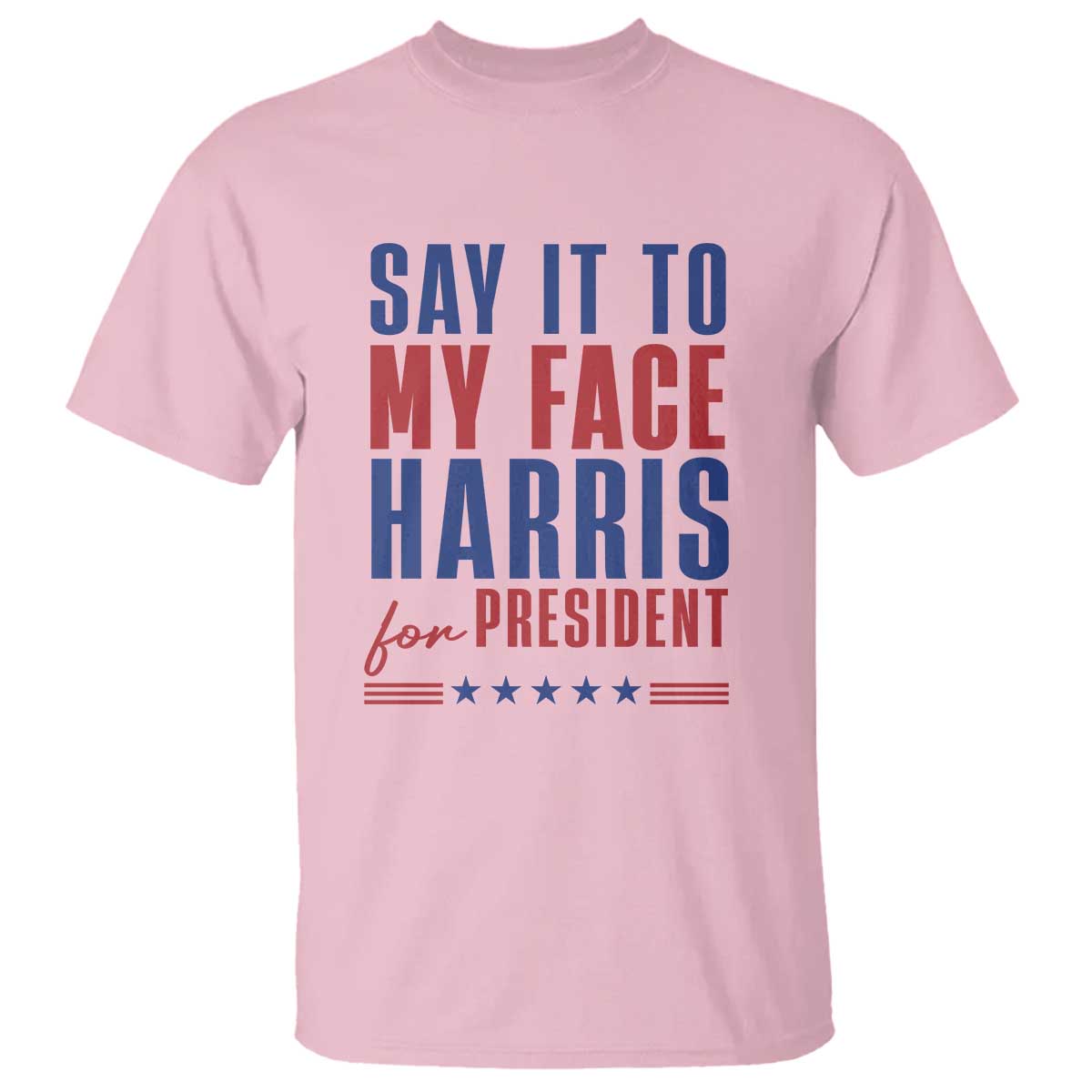 Say It To My Face Harris For President T Shirt Presidential Election 2024 - Wonder Print Shop
