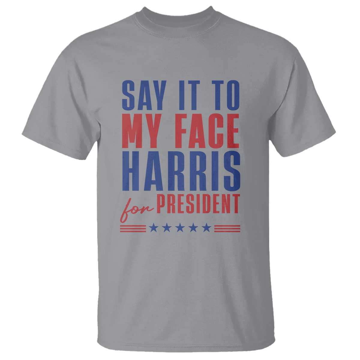 Say It To My Face Harris For President T Shirt Presidential Election 2024 - Wonder Print Shop