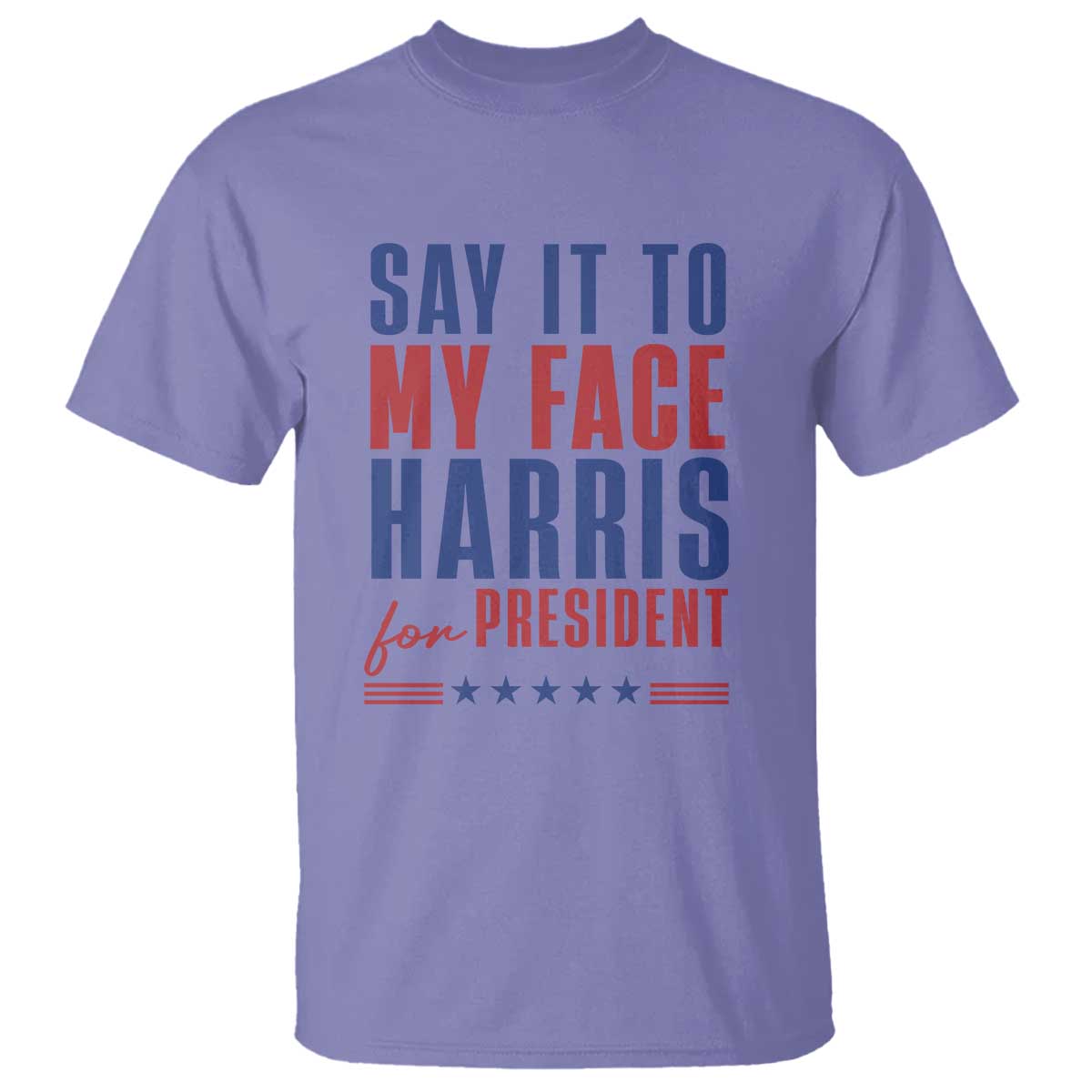 Say It To My Face Harris For President T Shirt Presidential Election 2024 - Wonder Print Shop