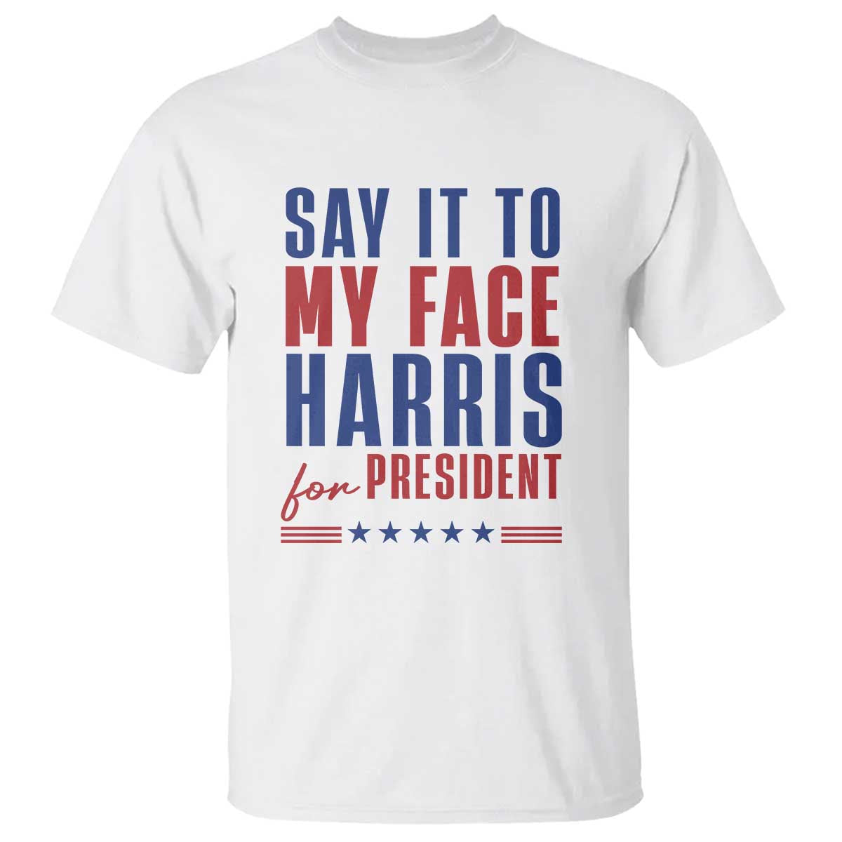 Say It To My Face Harris For President T Shirt Presidential Election 2024 - Wonder Print Shop