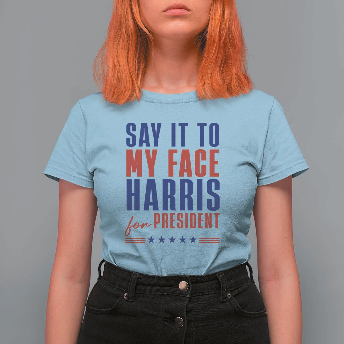 Say It To My Face Harris For President T Shirt For Women Presidential Election 2024 - Wonder Print Shop