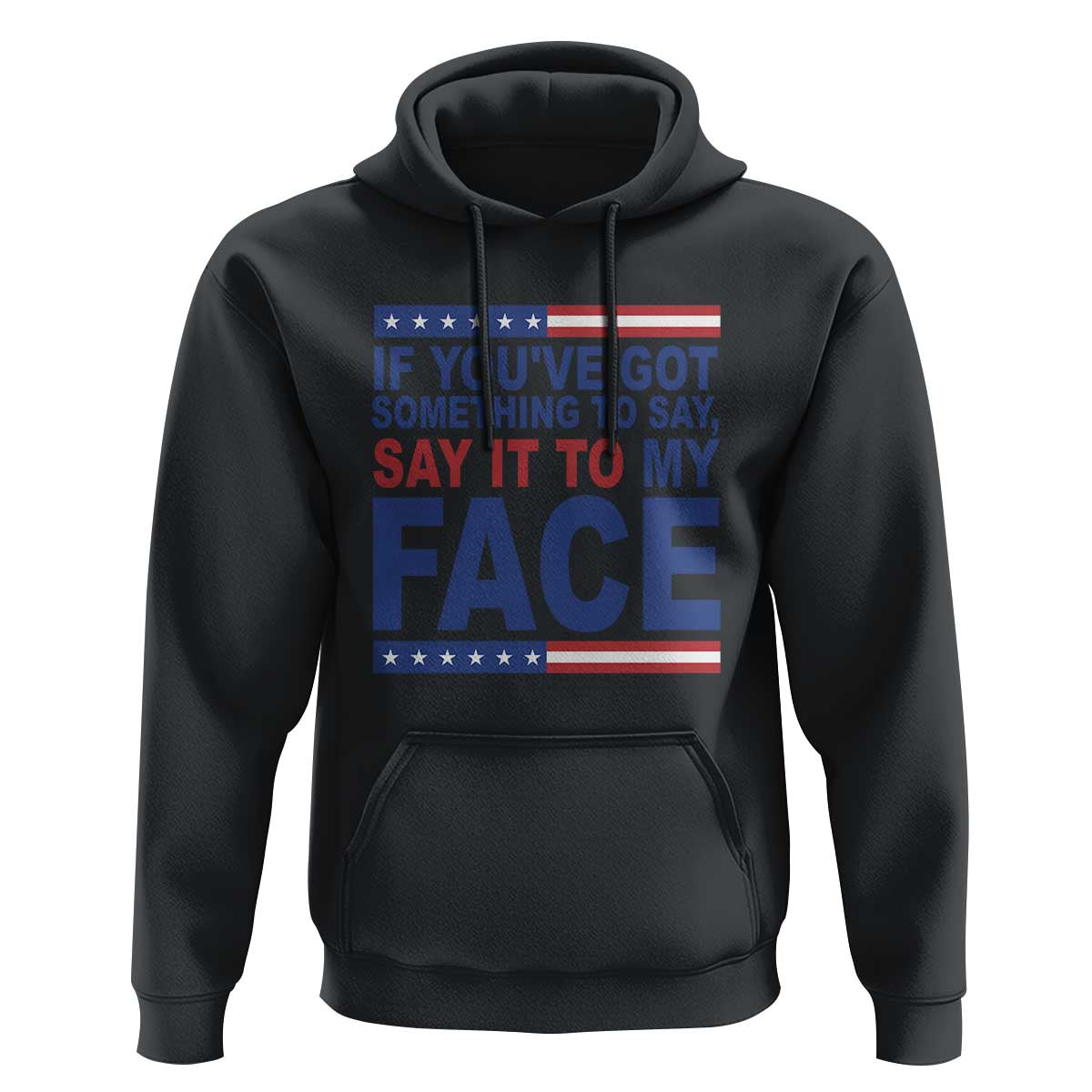 If Youve Got Something To Say It To My Face Hoodie Harris 2024 Presidential Election - Wonder Print Shop