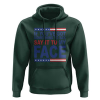 If Youve Got Something To Say It To My Face Hoodie Harris 2024 Presidential Election - Wonder Print Shop