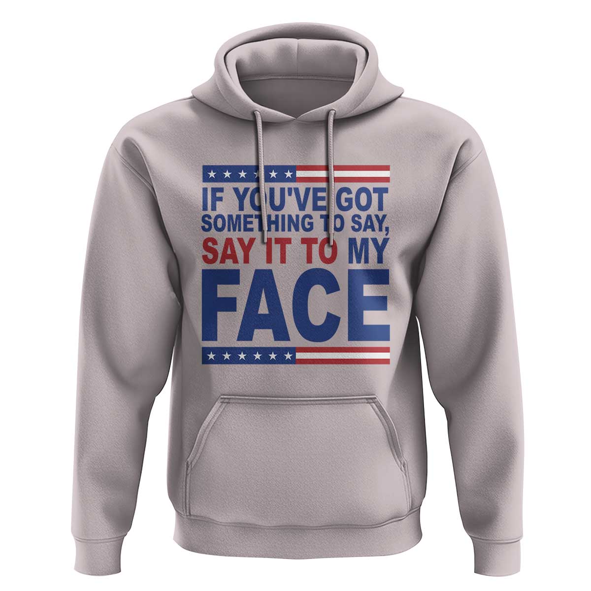 If Youve Got Something To Say It To My Face Hoodie Harris 2024 Presidential Election - Wonder Print Shop