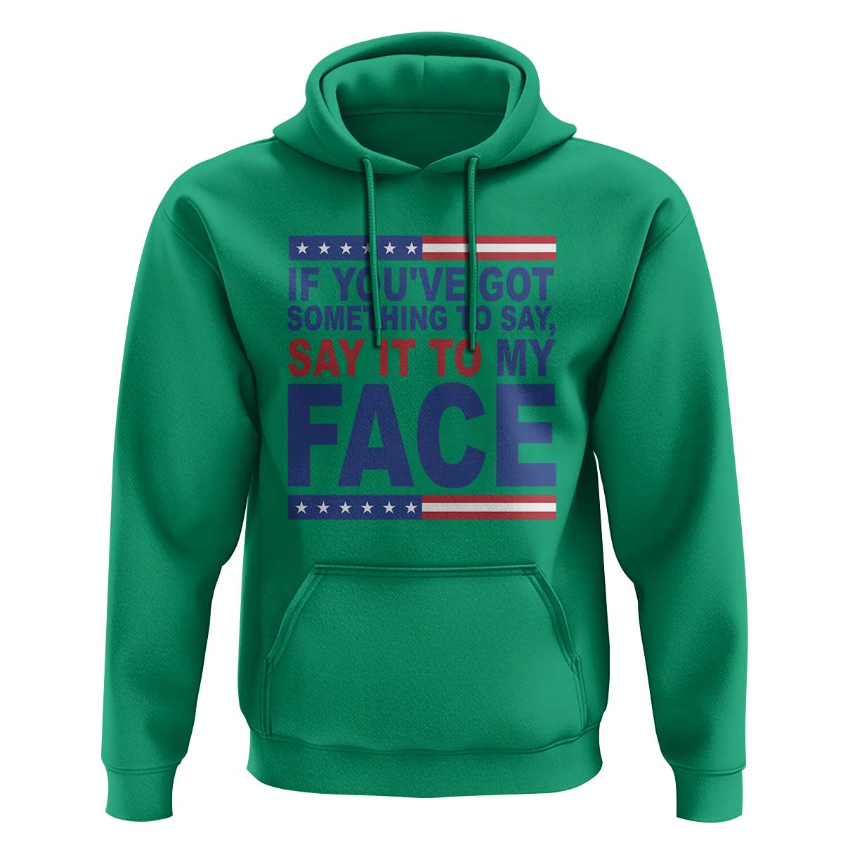 If Youve Got Something To Say It To My Face Hoodie Harris 2024 Presidential Election - Wonder Print Shop