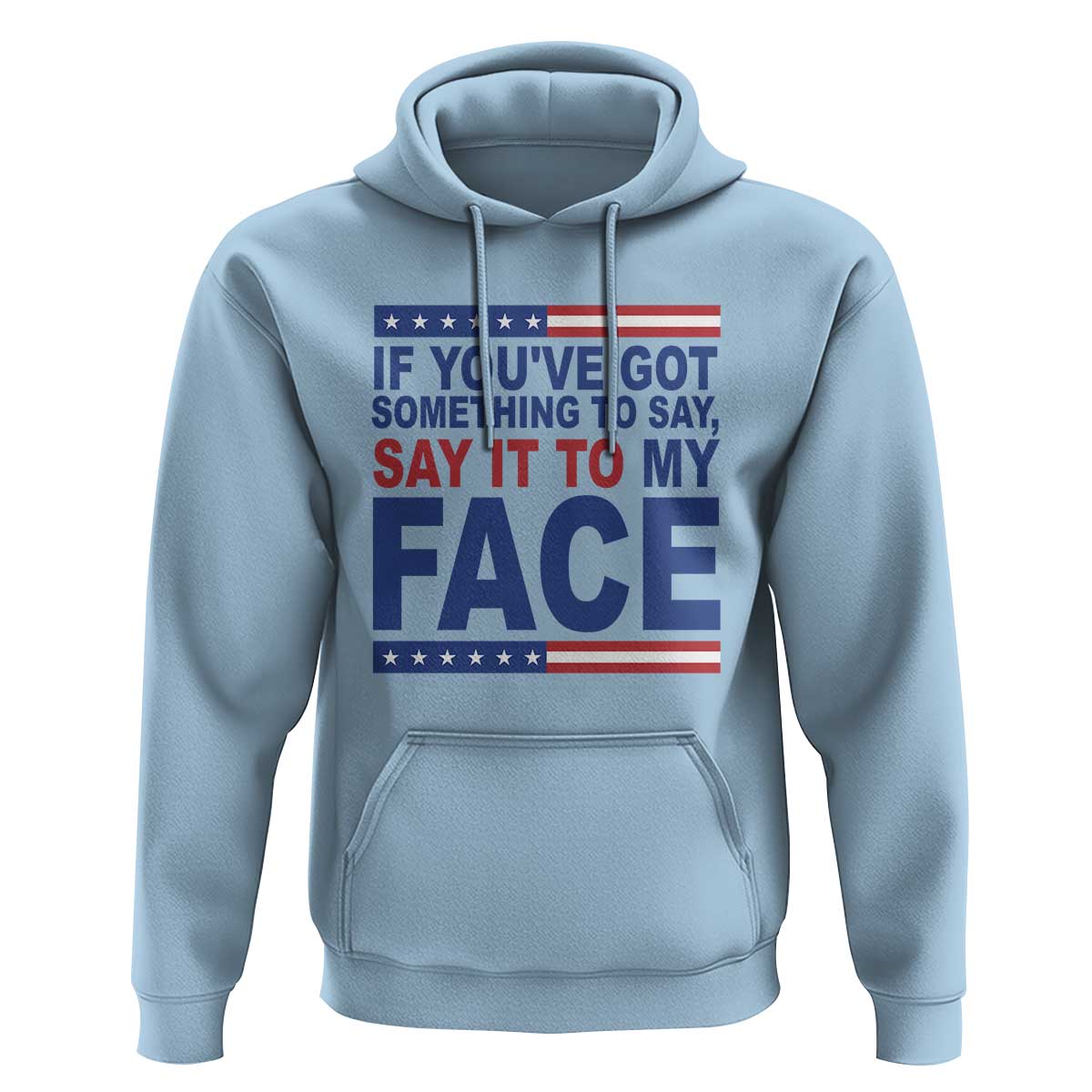 If Youve Got Something To Say It To My Face Hoodie Harris 2024 Presidential Election - Wonder Print Shop