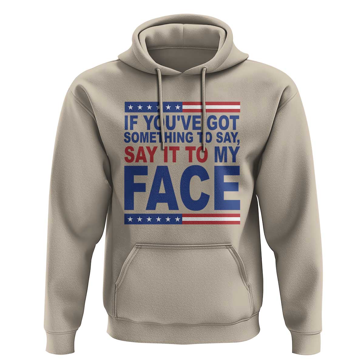 If Youve Got Something To Say It To My Face Hoodie Harris 2024 Presidential Election - Wonder Print Shop