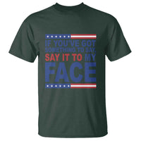 If Youve Got Something To Say It To My Face T Shirt Harris 2024 Presidential Election - Wonder Print Shop