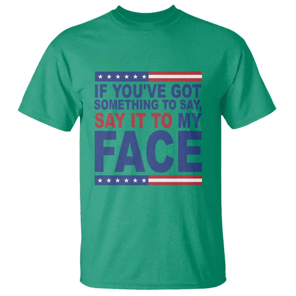 If Youve Got Something To Say It To My Face T Shirt Harris 2024 Presidential Election - Wonder Print Shop