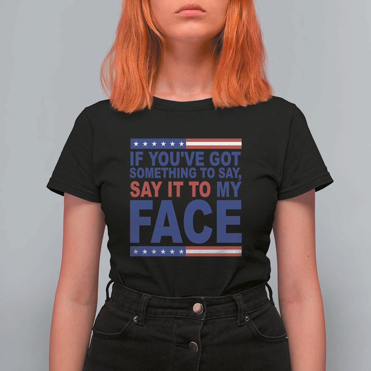 If Youve Got Something To Say It To My Face T Shirt For Women Harris 2024 Presidential Election - Wonder Print Shop