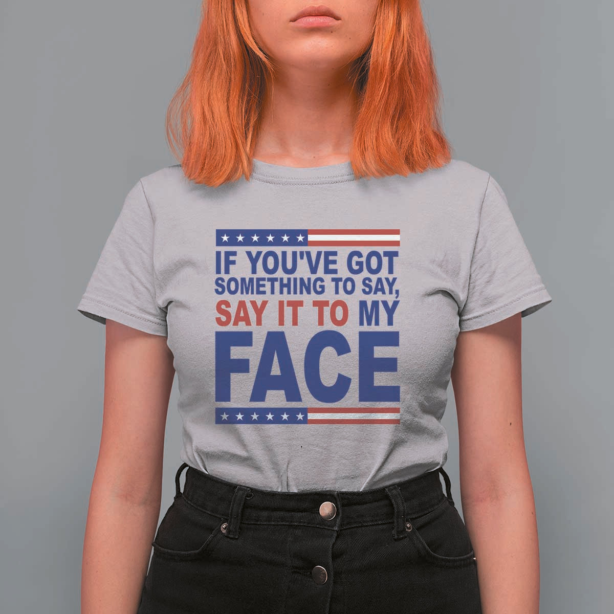 If Youve Got Something To Say It To My Face T Shirt For Women Harris 2024 Presidential Election - Wonder Print Shop