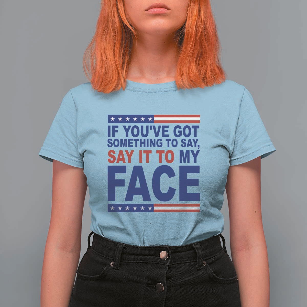 If Youve Got Something To Say It To My Face T Shirt For Women Harris 2024 Presidential Election - Wonder Print Shop