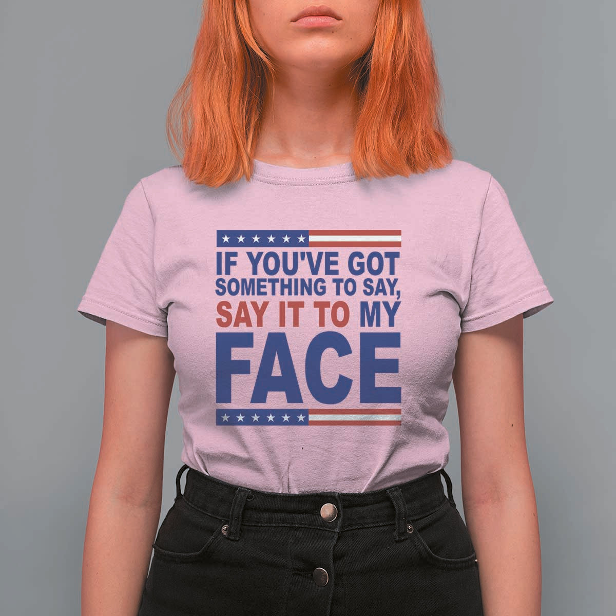 If Youve Got Something To Say It To My Face T Shirt For Women Harris 2024 Presidential Election - Wonder Print Shop