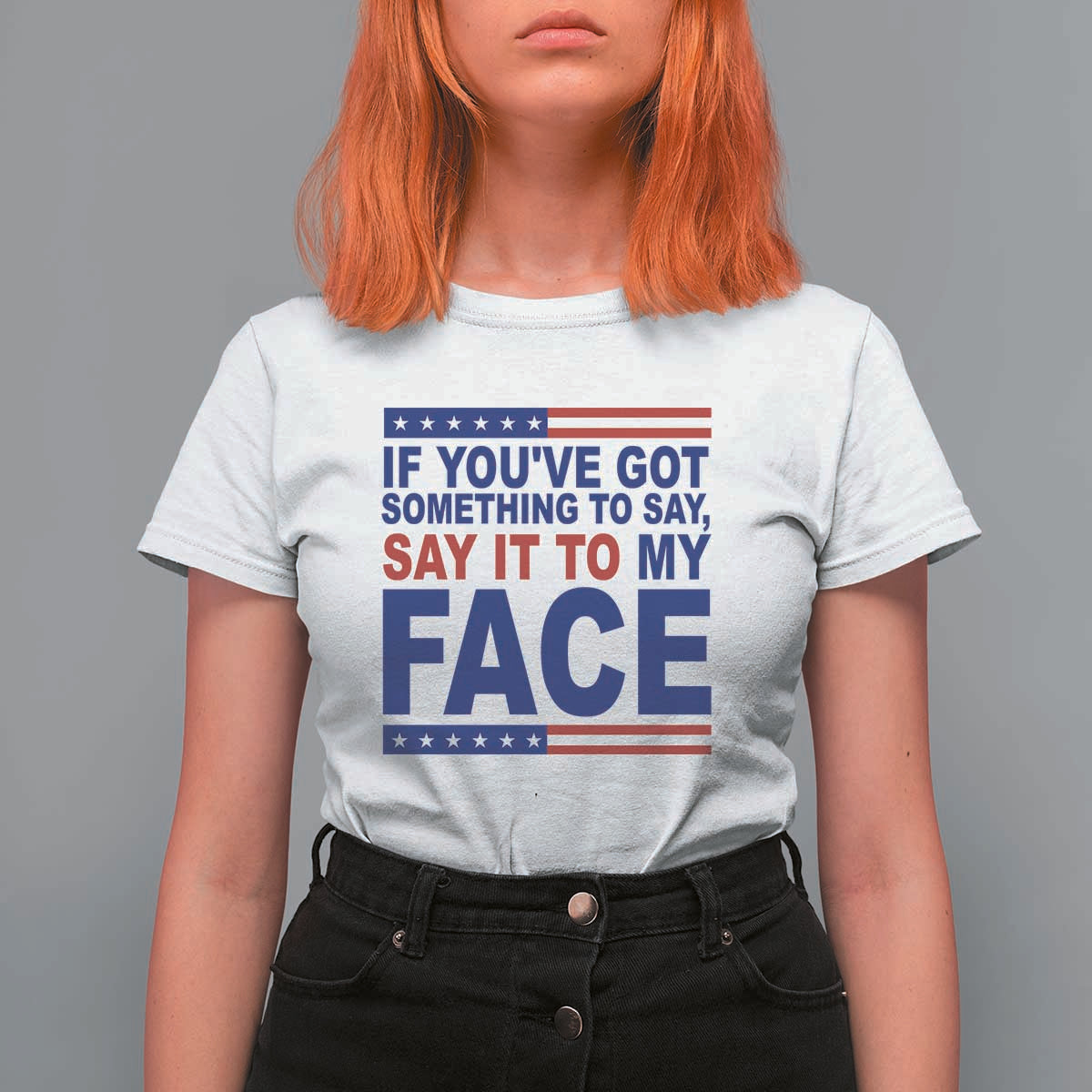 If Youve Got Something To Say It To My Face T Shirt For Women Harris 2024 Presidential Election - Wonder Print Shop