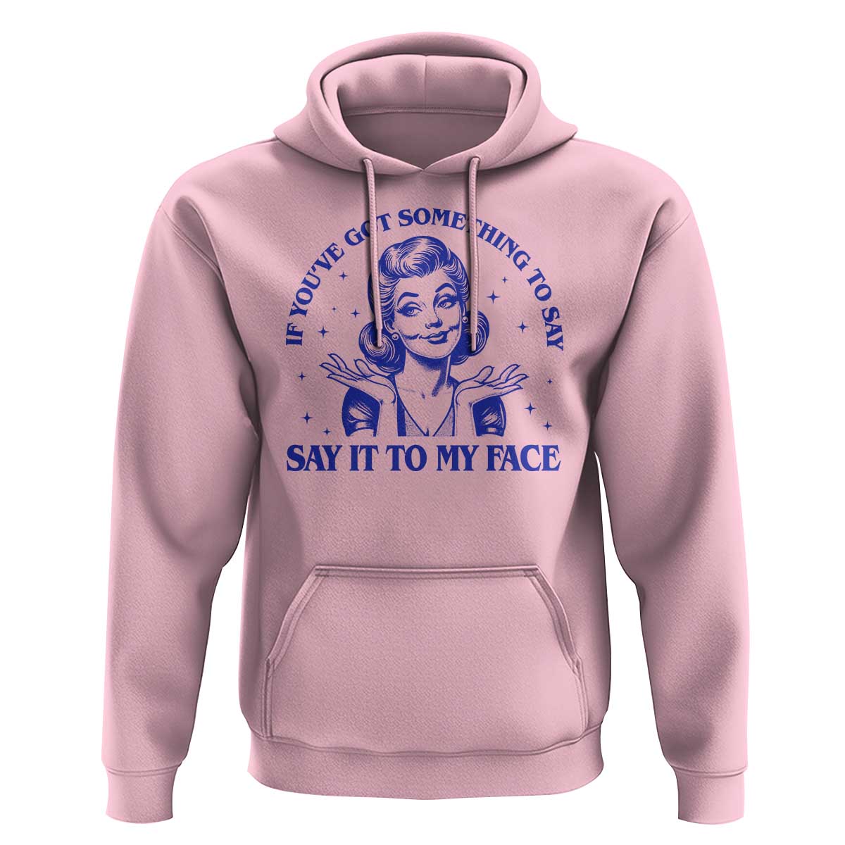 If Youve Got Something To Say It To My Face Hoodie Funny Woman Harris 2024 - Wonder Print Shop
