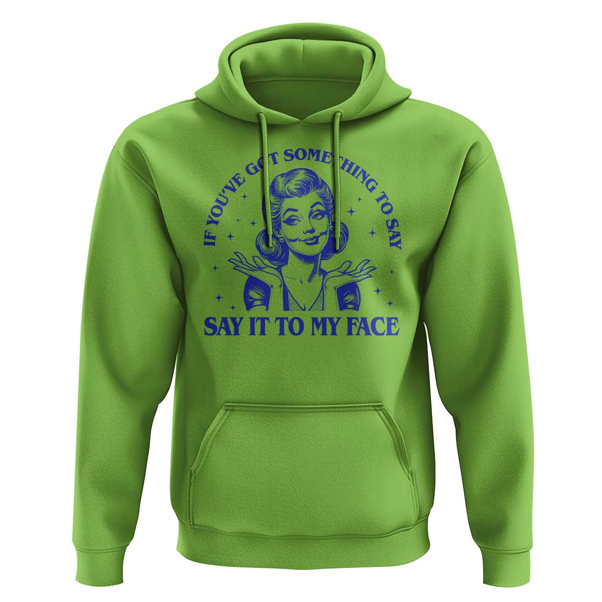 If Youve Got Something To Say It To My Face Hoodie Funny Woman Harris 2024 - Wonder Print Shop