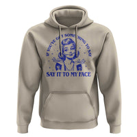 If Youve Got Something To Say It To My Face Hoodie Funny Woman Harris 2024 - Wonder Print Shop