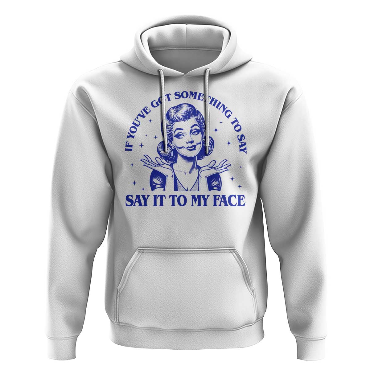 If Youve Got Something To Say It To My Face Hoodie Funny Woman Harris 2024 - Wonder Print Shop