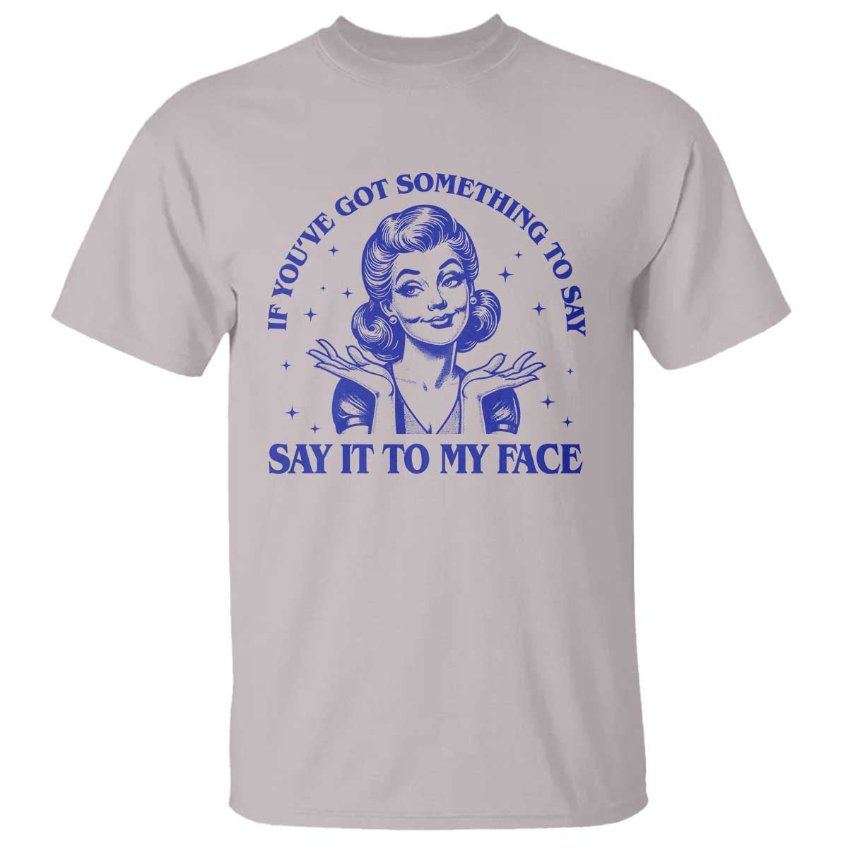 If Youve Got Something To Say It To My Face T Shirt Funny Woman Harris 2024 - Wonder Print Shop