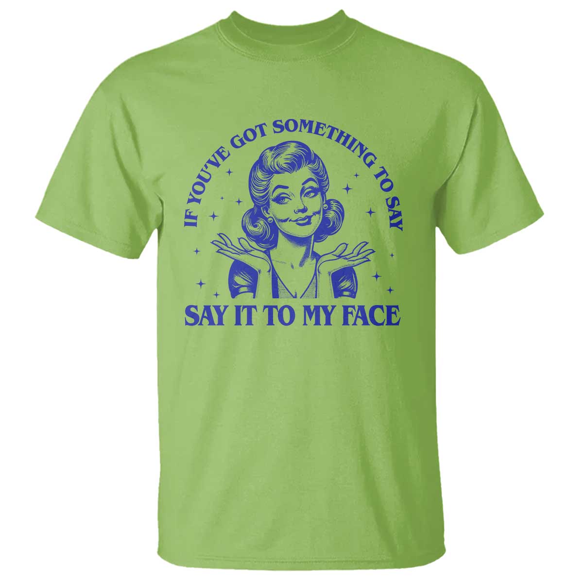 If Youve Got Something To Say It To My Face T Shirt Funny Woman Harris 2024 - Wonder Print Shop
