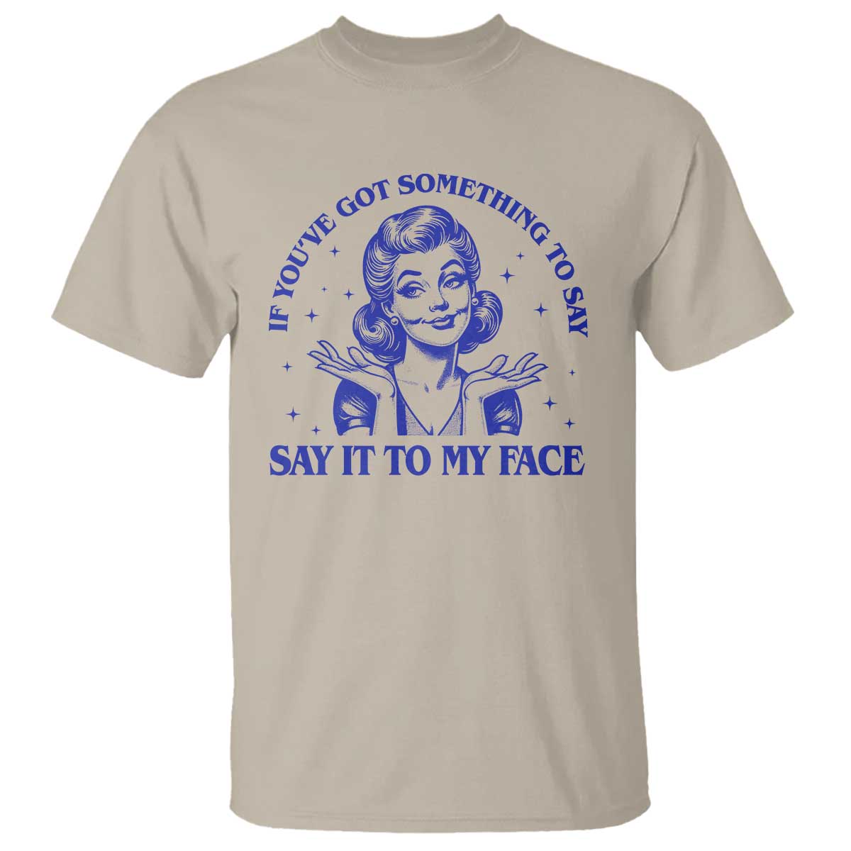 If Youve Got Something To Say It To My Face T Shirt Funny Woman Harris 2024 - Wonder Print Shop