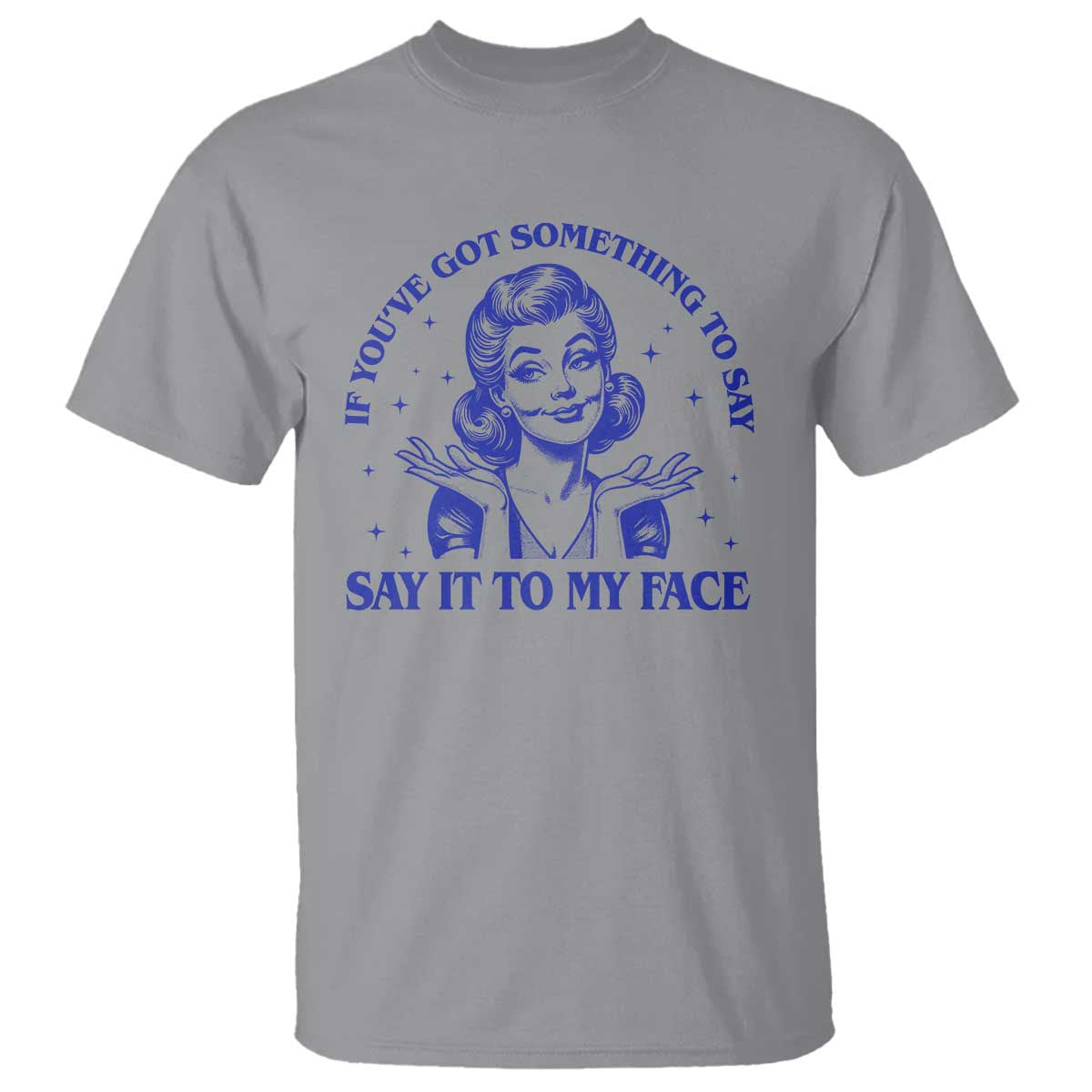 If Youve Got Something To Say It To My Face T Shirt Funny Woman Harris 2024 - Wonder Print Shop