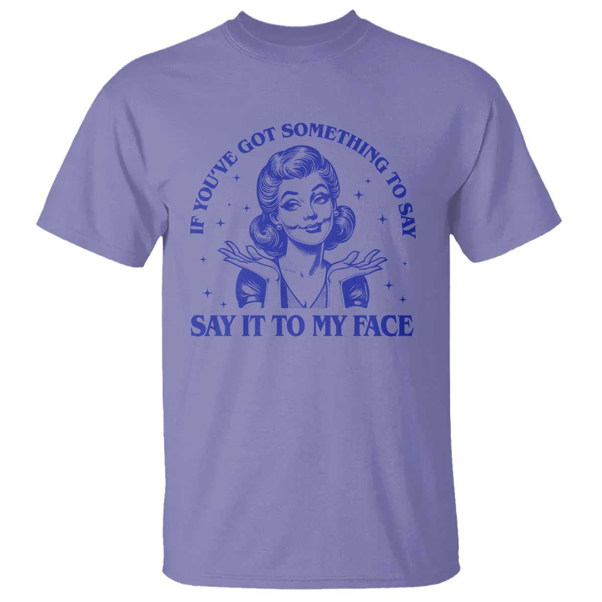 If Youve Got Something To Say It To My Face T Shirt Funny Woman Harris 2024 - Wonder Print Shop