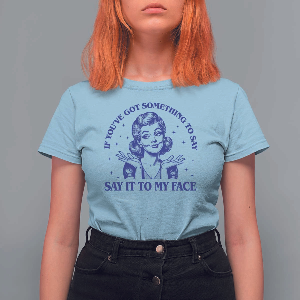If Youve Got Something To Say It To My Face T Shirt For Women Funny Woman Harris 2024 - Wonder Print Shop