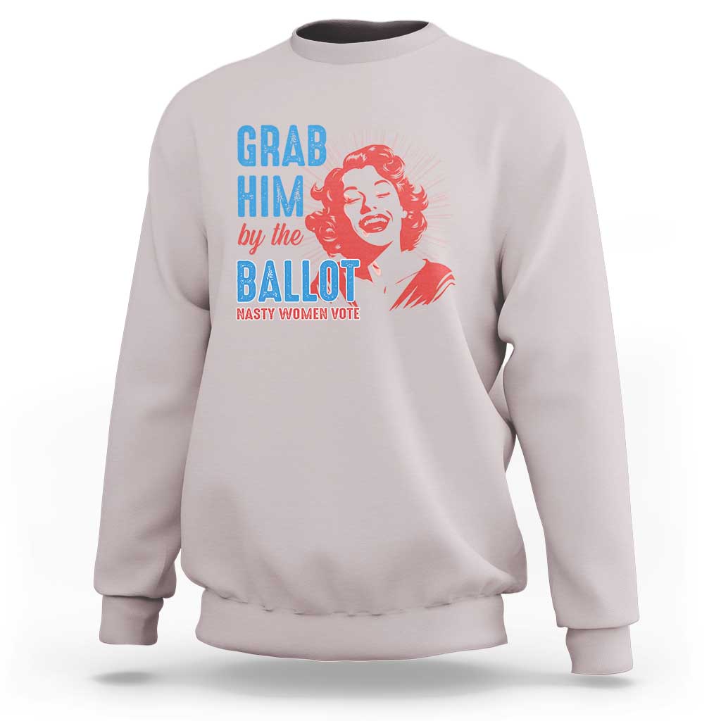 Funny Grab Him By The Ballot Nasty Women Vote Sweatshirt Vintage Cheerful Woman Harris Election - Wonder Print Shop