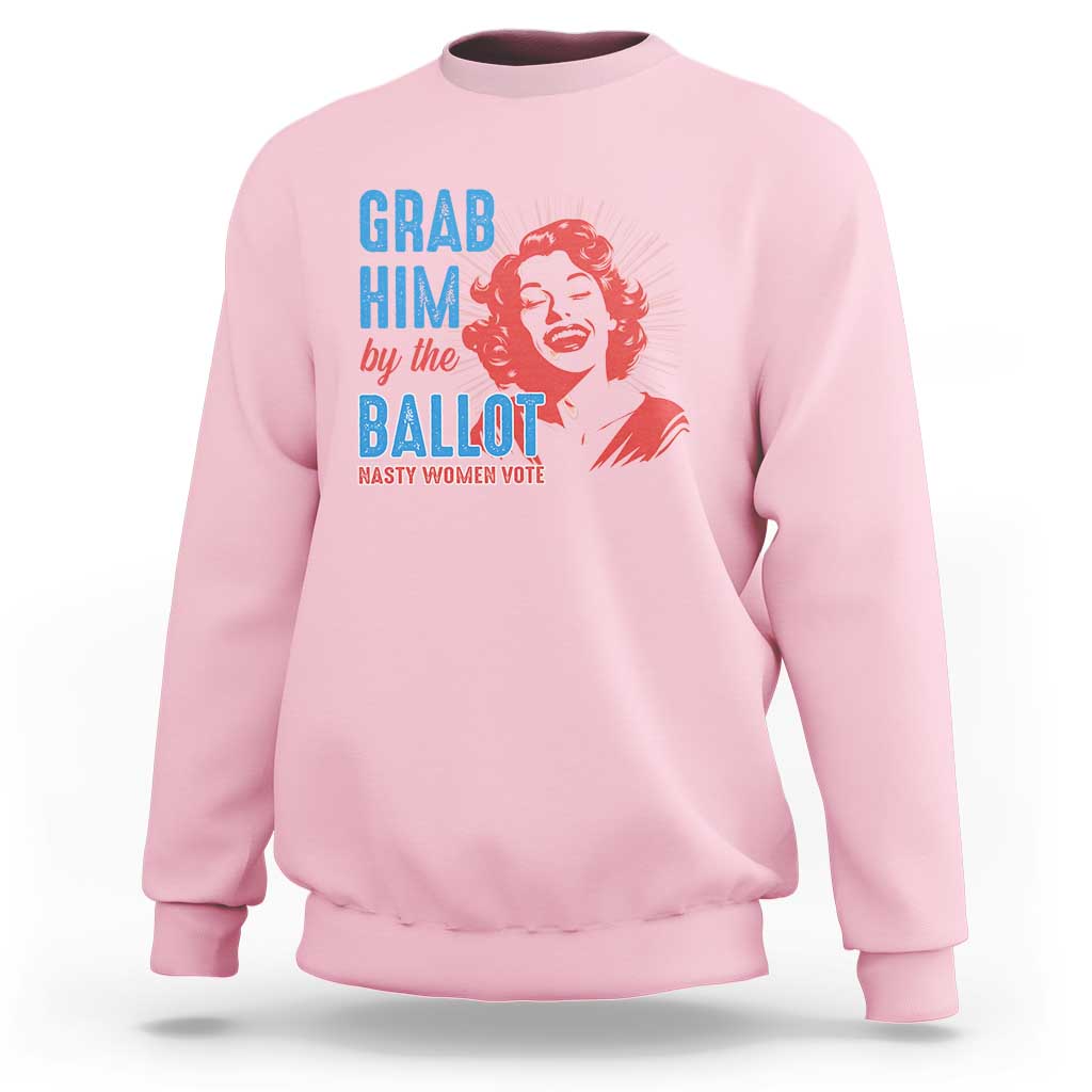 Funny Grab Him By The Ballot Nasty Women Vote Sweatshirt Vintage Cheerful Woman Harris Election - Wonder Print Shop