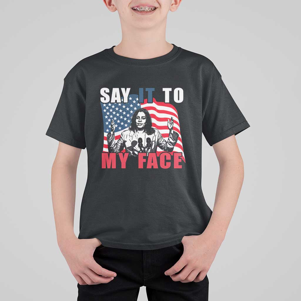 Say It To My Face Harris T Shirt For Kid American Flag Presidential Election 2024 - Wonder Print Shop