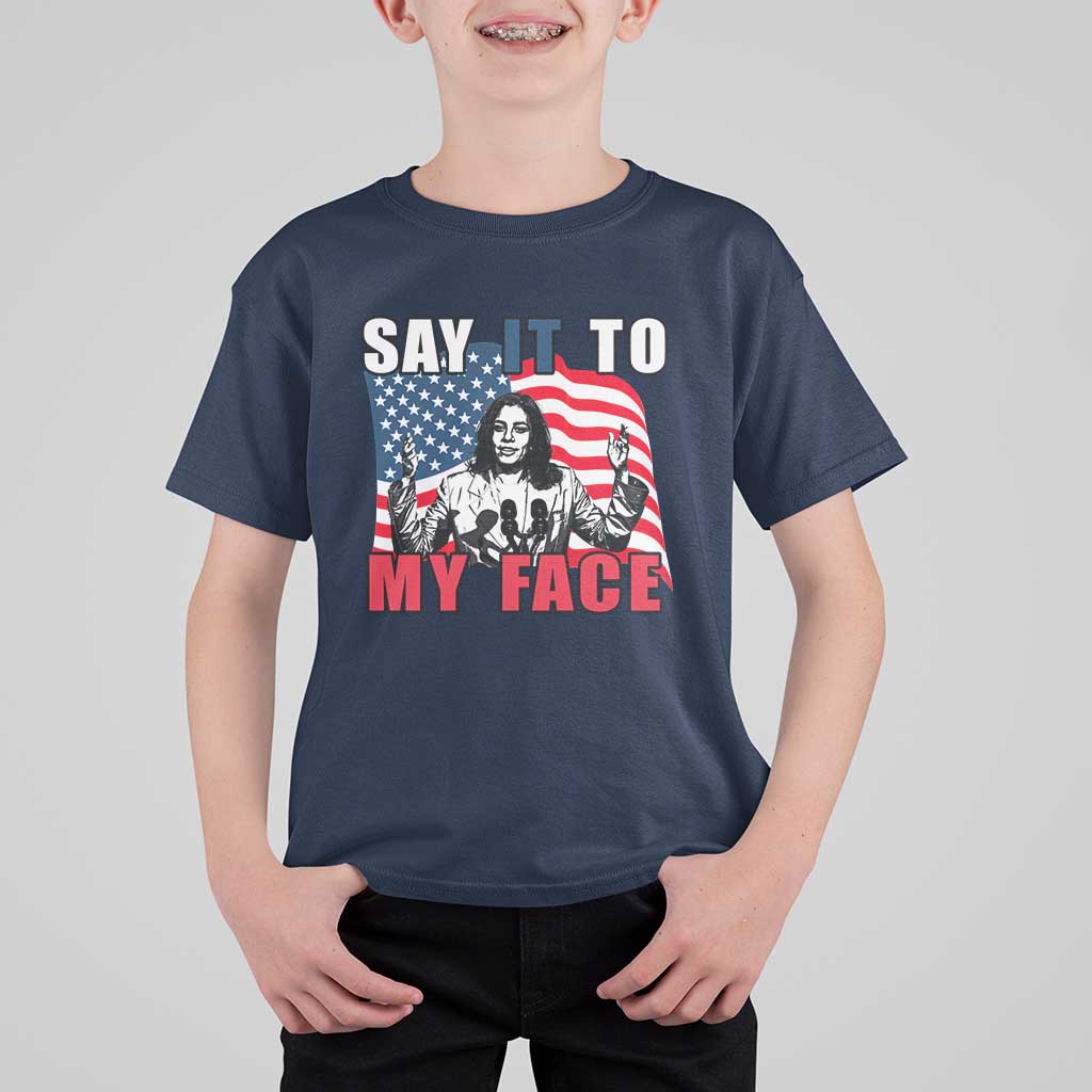 Say It To My Face Harris T Shirt For Kid American Flag Presidential Election 2024 - Wonder Print Shop