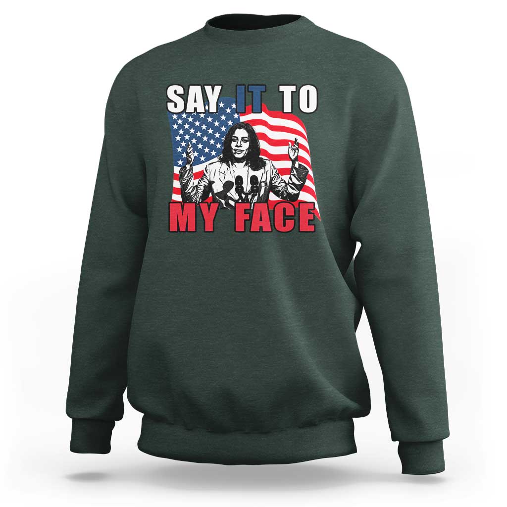 Say It To My Face Harris Sweatshirt American Flag Presidential Election 2024 - Wonder Print Shop