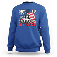 Say It To My Face Harris Sweatshirt American Flag Presidential Election 2024 - Wonder Print Shop